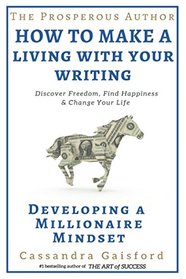The Prosperous Author: How to Make a Living With Your Writing: Developing A Millionaire Mindset (Prosperity for Authors Series)