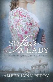 So Fair a Lady (Daughters of His Kingdom, Bk 1)