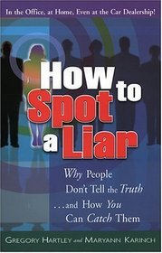How to Spot a Liar: Why People Don't Tell the Truth And How You Can Catch Them
