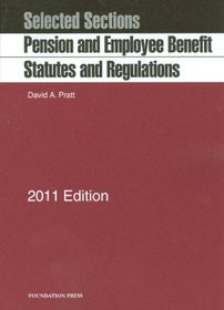 Selected Sections: Pension and Employee Benefit Statutes and Regulations, 2011