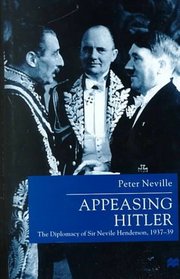 Appeasing Hitler : The Diplomacy of Sir Nevile Henderson, 1937-39 (Studies in Diplomacy)