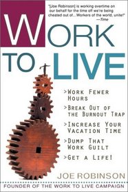 Work to Live: The Guide to Getting a Life