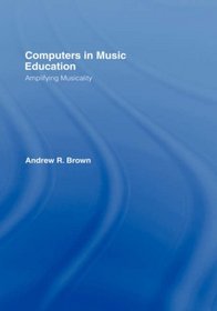 Computers in Music Education: Amplifying Musicality