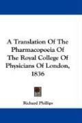A Translation Of The Pharmacopoeia Of The Royal College Of Physicians Of London, 1836
