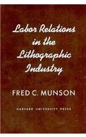 Labor Relations in the Lithographic Industry (Wertheim Publications in Industrial Rela)