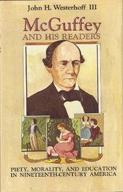 McGuffey and his readers: Piety, morality, and education in nineteenth-century America