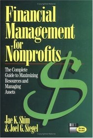 Financial Management for Nonprofits: The Complete Guide to Maximizing Resources and Managing Assets