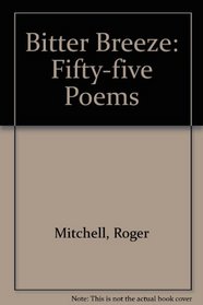 Bitter Breeze: Fifty-five Poems