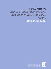 Pearl-Fishing: Choice Stories From Dickens' Household Words, 2nd Series [1854 ]