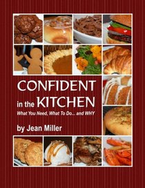 CONFIDENT in the KITCHEN: What You Need, What To Do... and WHY (Volume 1)