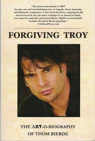 Forgiving Troy: The Art-O-Biography of Thom Bierdz