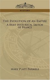 THE EVOLUTION OF AN EMPIRE: A Brief Historical Sketch of France