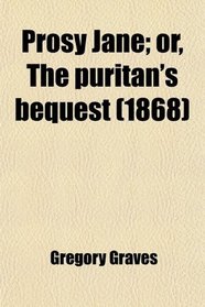 Prosy Jane; or, The puritan's bequest (1868)
