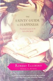 The Saints' Guide to Hapiness: Practical Lessons in the Life of the Spirit