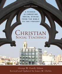 Christian Social Teachings: A Reader in Christian Social Ethics from the Bible to the Present