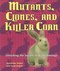 Mutants, Clones, And Killer Corn: Unlocking The Secrets Of Biotechnology (Discovery!)
