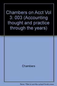 CHAMBERS ON ACCT VOL 3 (Accounting thought and practice through the years)