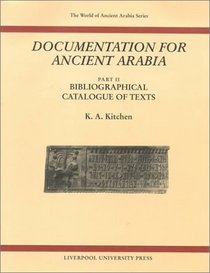 Documentation for Ancient Arabia, Part II : Bibliographical Catalogue of  Texts (Liverpool University Press - The World of Ancient Arabia)