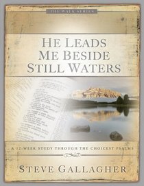 He Leads Me Beside Still Waters: A 12week Study Through the Choicest Psalms (The Walk Series)