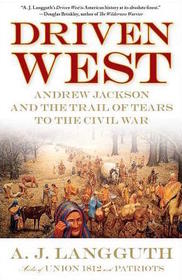 Driven West: Andrew Jackson and the Trail of Tears to the Civil War