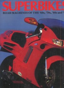 Super Bikes: Road Machines of the '60S, '70S, '80s and '90s