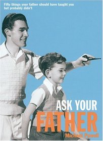 Ask Your Father: Fifty Things Your Father Should Have Told You But Probably Didn't