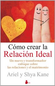 Como crear la relacion ideal (Spanish Edition)