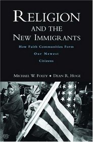 Religion and the New Immigrants: How Faith Communities Form Our Newest Citizens