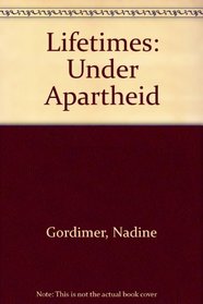 Lifetimes Under Apartheid (First UK Edition)