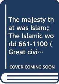 The majesty that was Islam;: The Islamic world, 661-1100 (Great civilizations series)