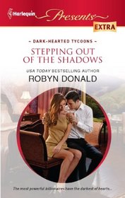 Stepping Out of the Shadows (Dark-Hearted Tycoons) (Harlequin Presents Extra, No 202)