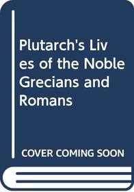 Plutarch's Lives of the Noble Grecians and Romans