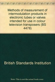 Methods of measurement of intermodulation products in electronic tubes or valves intended for use in colour television transposers (BS 4478)