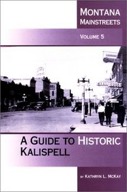 Montana Mainstreets, Vol. 5: A Guide to Historic Kalispell