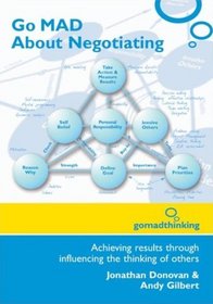 Go MAD About Negotiating: Achieving Results Through Influencing the Thinking of Others