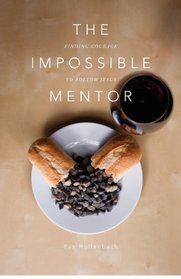 The Impossible Mentor:: Finding Courage To Follow Jesus
