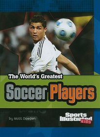 The World's Greatest Soccer Players (The World's Greatest Sports Stars) (Sports Illustrated Kids: the World's Greatest Sports Stars)