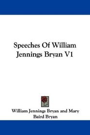 Speeches Of William Jennings Bryan V1