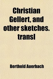 Christian Gellert, and other sketches. transl