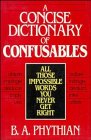 A Concise Dictionary of Confusables: All Those Impossible Words You Never Get Right