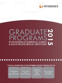 Graduate Programs in the Biological/Biomedical Sciences & Health-Related Medical Professions 2015 (Peterson's Graduate Programs in the Biological Sciences)