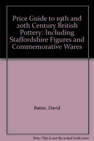 Price Guide to 19th and 20th Century British Pottery: Including Staffordshire Figures and Commemorative Wares