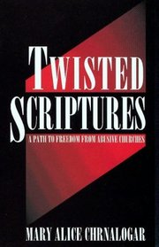Twisted Scriptures: A Path to Freedom from Abusive Churches