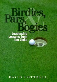 Birdies, Pars and Bogies : Leadership Lessons From the Links