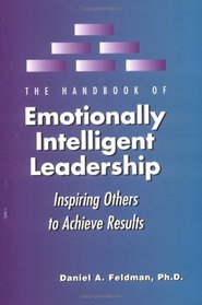 The Handbook of Emotionally Intelligent Leadership: Inspiring Others to Achieve Results