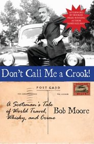 Don't Call Me a Crook!: A Scotsman's Tale of World Travel, Whisky and Crime