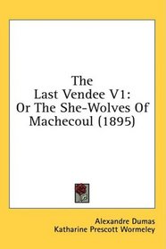 The Last Vendee V1: Or The She-Wolves Of Machecoul (1895)