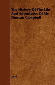 The History Of The Life And Adventures Of Mr. Duncan Campbell