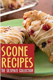 Scone Recipes: The Ultimate Collection