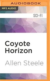 Coyote Horizon: A Novel of Interstellar Discovery (Coyote Chronicles)